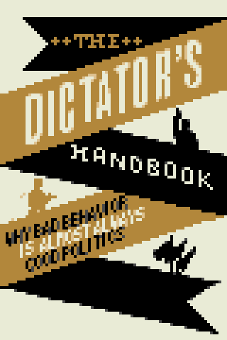 The Dictator's Handbook by Bruce Bueno de Mesquita & Alastair Smith